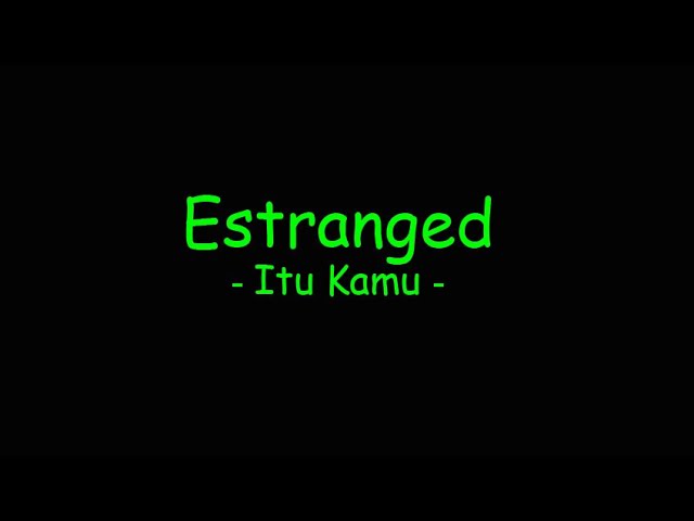 Estranged - Itu Kamu class=