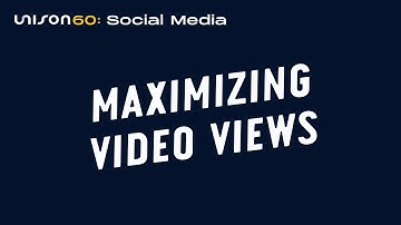 Maximizing Video Views | Unison60