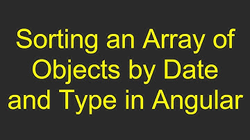 Sorting an Array of Objects by Date and Type in Angular