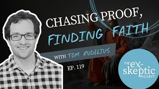 Chasing Proof, Finding Faith - Dr. Tom Rudelius' Story