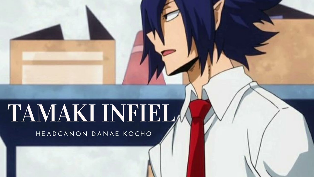 🐙HEADCANON TAMAKI INFIEL//DANAEKOCHO