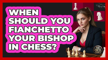 When Should You Fianchetto Your Bishop In Chess? - The Chess Codex