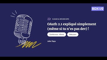 BDX I/O 2023 - OAuth 2.1 expliqué simplement (même si tu n