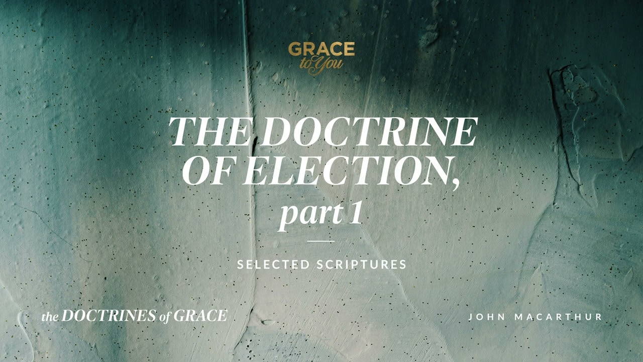 The Doctrine of Election, Part 1 (Selected Scriptures) [Audio Only] - John MacArthur
