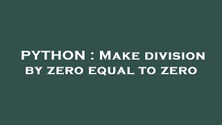 PYTHON : Make division by zero equal to zero