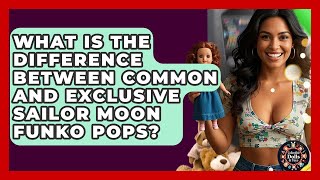 What Is The Difference Between Common And Exclusive Sailor Moon Funko Pops?