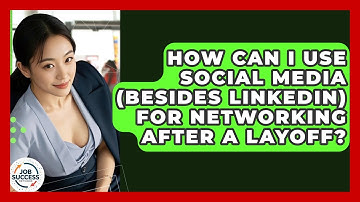 How Can I Use Social Media (Besides LinkedIn) For Networking After A Layoff? - Job Success Network