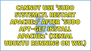 Cannot use 'sudo systemctl restart apache2' after `sudo apt-get install apache2` (Xenial Ubuntu...