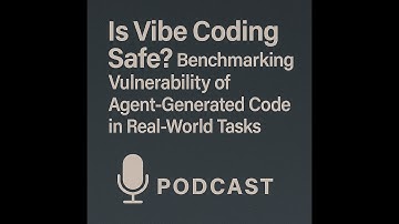 Is Vibe Coding Safe? Benchmarking Vulnerability, Agent-Generated Code in Real-World Tasks [Podcast]