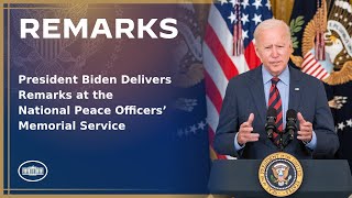 President Biden Delivers Remarks at the National Peace Officers’ Memorial Service