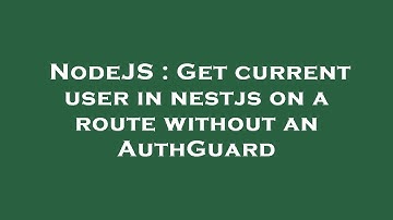 NodeJS : Get current user in nestjs on a route without an AuthGuard