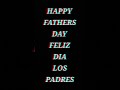 HAPPY FATHERS DAY FELIZ DIA DE LOS PADRES