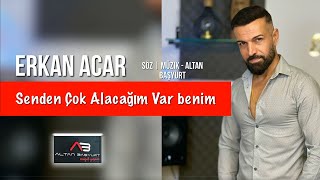 Erkan Acar - Senden Çok Alacağım Var Benim (Altan Başyurt Müzik Yapım) Resimi