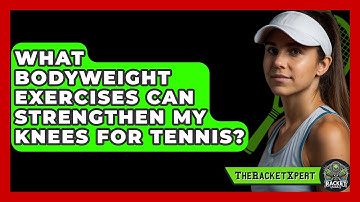 What Bodyweight Exercises Can Strengthen My Knees For Tennis? - The Racket Xpert