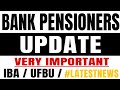 Bank pensioners update + very important IBA / UFBU / #latestnews 