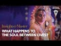 What happens to the soul between lives? | Insights from the Master