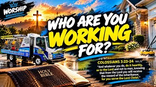 Worship Wednesday. who Are You Working For?