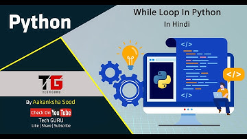 While Loop In Python In Hindi By Aakanksha Sood || Video-7 || Tech GURU