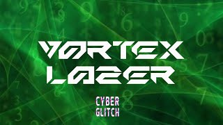 Cyber Glitch - Vortex Lazer