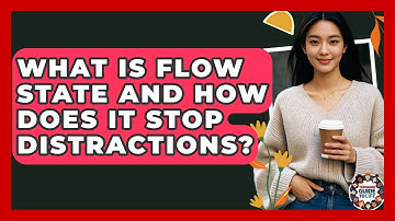 What Is Flow State And How Does It Stop Distractions? - Teenager Guide to Life