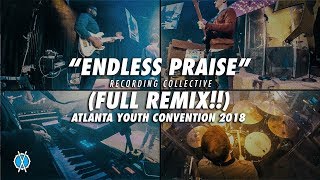 Endless Praise (Full Remix!!) // Recording Collective // Atlanta Youth Convention 2018 chords