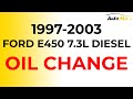 1997 - 2003 Ford E450 7.3L Diesel | OIL CHANGE