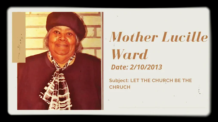 Mother Lucille Ward - Let The Church Be The Church...