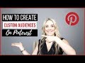 How to Create Custom Audiences on Pinterest for Pinterest Ads