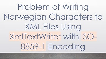 Problem of Writing Norwegian Characters to XML Files Using XmlTextWriter with ISO-8859-1 Encoding