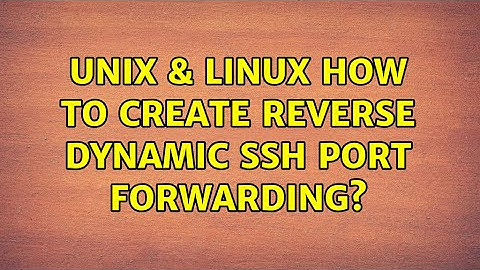 Unix & Linux: How to create reverse dynamic ssh port forwarding? (5 Solutions!!)