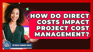 How Do Direct Costs Impact Project Cost Management? - The Project Manager Toolkit