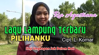 Ria Agustiana - PILIHANKU Cipt, L.Komar. Lagu Lampung Terbaru