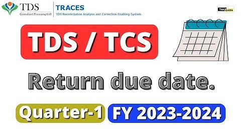 TDS - TCS Return due dates for 1st quarter of FY 2023-2024 | TDS due dates for Q1 FY 2023-24