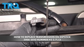 How to Replace Transmission Oil Dipstick 2006-2010 Hummer H3 3.7L L5 2006 Hummer H3 Transmission Dipstick Location