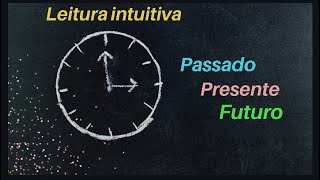 Leitura Intuitiva  passado/presente/futuro