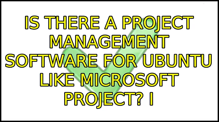 Is there a project management software for Ubuntu like Microsoft Project? (4 Solutions!!)