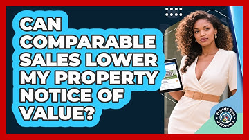 Can Comparable Sales Lower My Property Notice Of Value? - Property Taxes Uncovered