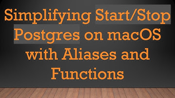 Simplifying Start/Stop Postgres on macOS with Aliases and Functions