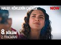 Halef: Köklerin Çağrısı 8. Bölüm 2. Fragmanı