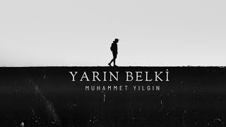 Yarın Belki - Muhammet Yılgın