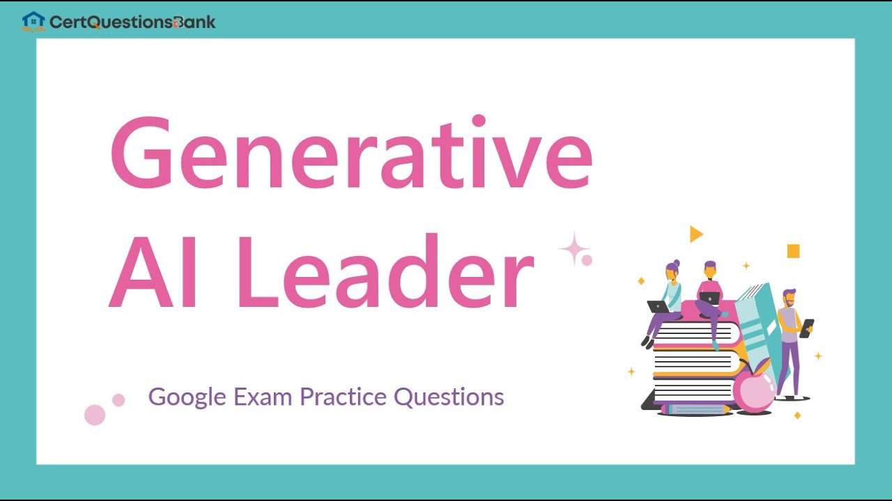 Generative AI Leader Google Cloud Certified Exam Practice Questions ...