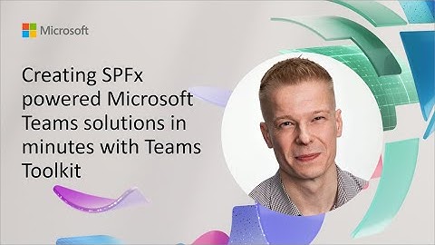 Creating SPFx powered Microsoft Teams solutions in minutes with Teams Toolkit