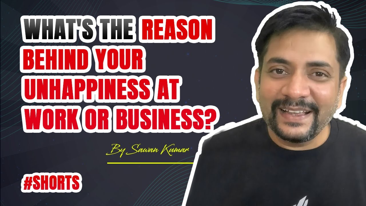 What's the Reason behind your Unhappiness at Work or Business? | By Sawan Kumar #shorts