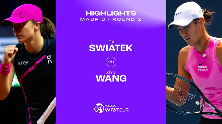 Iga Swiatek vs. Xiyu Wang | 2024 Madrid Round 2 | WTA Match Highlights - 天天要闻