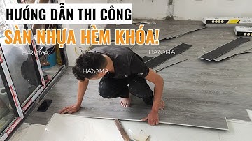 Hướng dẫn thi công sàn nhựa giả gỗ hèm khóa cải tạo nền gạch men nhà chung cư | Sàn nhựa Haroma