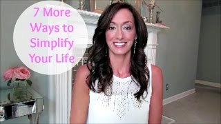 7 More Ways to Simplify Your Life