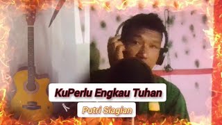 Download Lagu Kuperlu Engkau Tuhan - Putri siagian Cover Edyrick Solata MP3