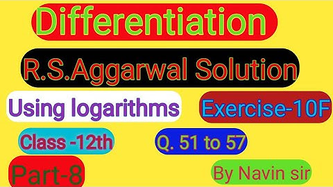 Rs Aggarwal Solution For Class12 Ex-10f part-8||Q.51 to 57||  Differentiation Based on Logarithms