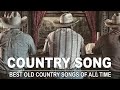 Music Of All Time - Best Golden Classic Country Songs - Music Forever - Country Songs