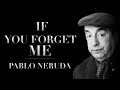 If you forget me by pablo neruda  powerful life poetry